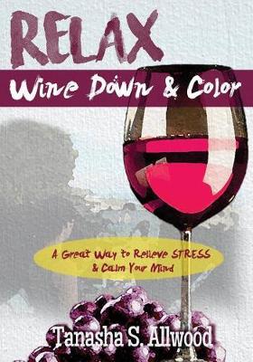 RELAX, Wine Down & Color by Tanasha S Allwood