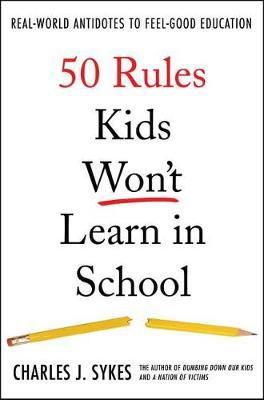 50 Rules Kids Won't Learn in School by Charles J. Sykes image