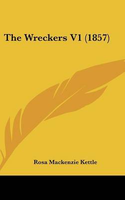 The Wreckers V1 (1857) on Hardback by Rosa Mackenzie Kettle