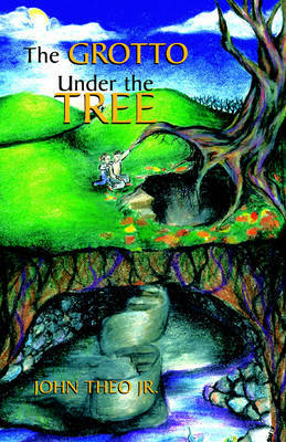 The Grotto Under the Tree on Hardback by John Theo Jr.