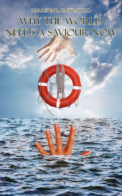 Why the World Needs a Saviour Now by Harrison L. Gaston Th D. image