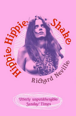 Hippie Hippie Shake by Richard Neville