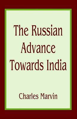The Russian Advance Towards India by Charles Marvin image