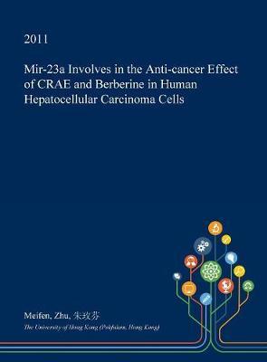 Mir-23a Involves in the Anti-Cancer Effect of Crae and Berberine in Human Hepatocellular Carcinoma Cells by Meifen Zhu image