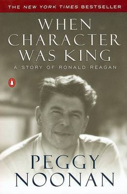 When Character Was King by Peggy Noonan