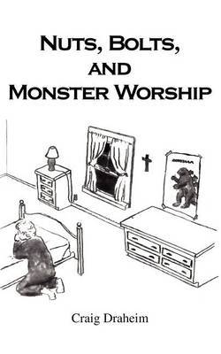 Nuts, Bolts, and Monster Worship by Craig Draheim image