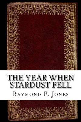 The Year When Stardust Fell by Raymond F. Jones image