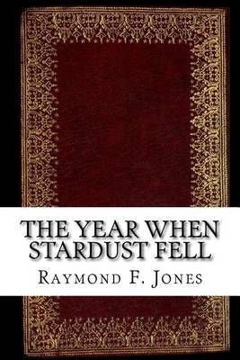 The Year When Stardust Fell on Paperback by Raymond F. Jones