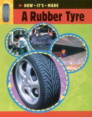 How It's Made: A Rubber Tyre on Hardback by Sarah Ridley