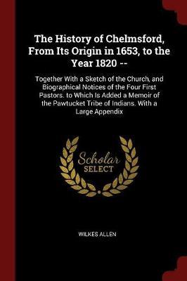 The History of Chelmsford, from Its Origin in 1653, to the Year 1820 -- image