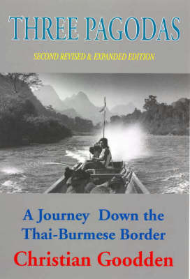 Three Pagodas: A Journey Down the Thai-Burmese Border by Christian Goodden image