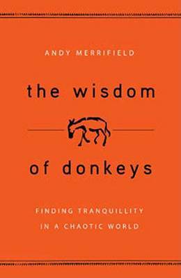The Wisdom of Donkeys: Finding Tranquility in a Chaotic World by Andy Merrifield image