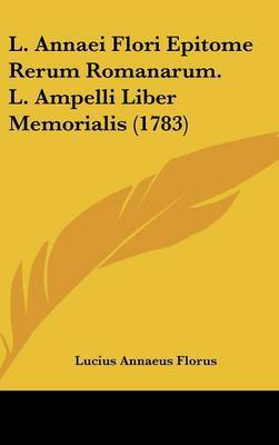 L. Annaei Flori Epitome Rerum Romanarum. L. Ampelli Liber Memorialis (1783) by Lucius Annaeus Florus image