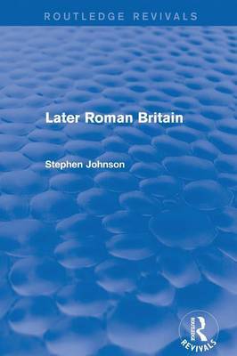 Later Roman Britain (Routledge Revivals) by Stephen Johnson