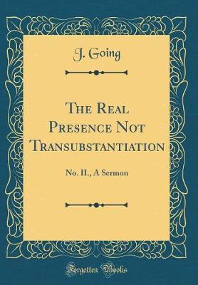 The Real Presence Not Transubstantiation by J Going image