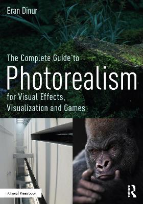 The Complete Guide to Photorealism for Visual Effects, Visualization and Games by Eran Dinur image