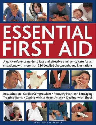 Essential First Aid: A Quick-reference Guide to Fast and Effective Emergency Care for All Situations, with More Than 250 Detailed Photographs and Illustrations on Paperback by Pippa Keech