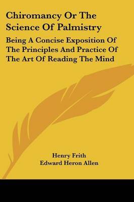 Chiromancy or the Science of Palmistry: Being a Concise Exposition of the Principles and Practice of the Art of Reading the Mind by Edward Heron Allen image