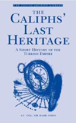 The Caliph's Last Heritage on Hardback by Mark Sykes