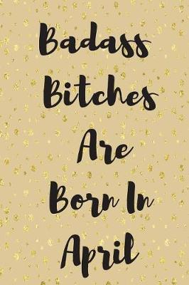 Badass Bitches Are Born In April image