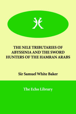 The Nile Tributaries of Abyssinia and the Sword Hunters of the Hamran Arabs by Sir Samuel White Baker image