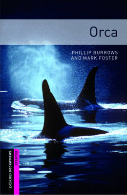 Oxford Bookworms Library: Starter Level:: Orca by Phillip Burrows