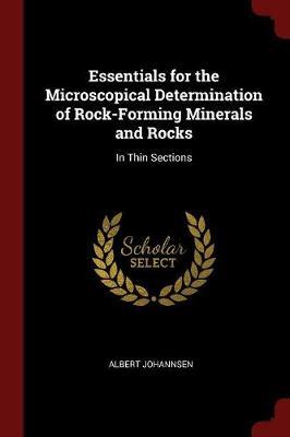 Essentials for the Microscopical Determination of Rock-Forming Minerals and Rocks by Albert Johannsen image