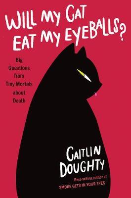 Will My Cat Eat My Eyeballs? by Caitlin Doughty image