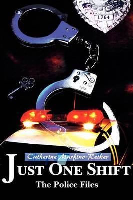 Just One Shift: The Police Files by Catherine Marfino-Reiker image