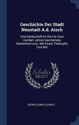 Geschichte Der Stadt Neustadt A.D. Aisch by Georg Ludwig Lehnes image