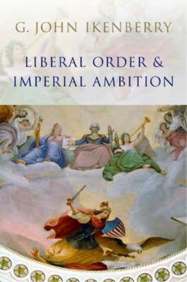 Liberal Order and Imperial Ambition by G.John Ikenberry image