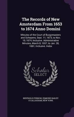 The Records of New Amsterdam from 1653 to 1674 Anno Domini on Hardback by Berthold Fernow