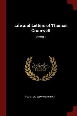 Life and Letters of Thomas Cromwell; Volume 1 by Roger Bigelow Merriman