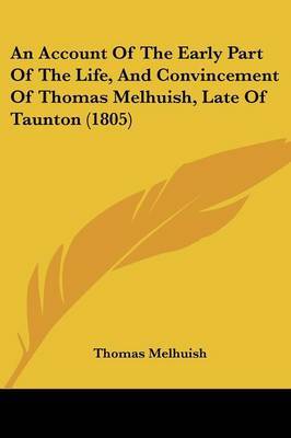 An Account Of The Early Part Of The Life, And Convincement Of Thomas Melhuish, Late Of Taunton (1805) by Thomas Melhuish image