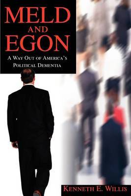 Meld and Egon: A Way Out of America's Political Dementia by Kenneth E. Willis image