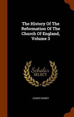 The History of the Reformation of the Church of England, Volume 3 by Gilbert Burnet image