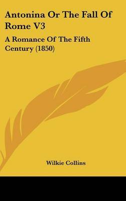 Antonina or the Fall of Rome V3: A Romance of the Fifth Century (1850) by Wilkie Collins image