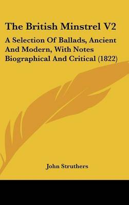 The British Minstrel V2: A Selection of Ballads, Ancient and Modern, with Notes Biographical and Critical (1822) by John Struthers image