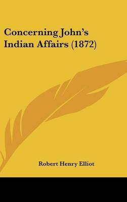 Concerning John's Indian Affairs (1872) by Robert Henry Elliot image