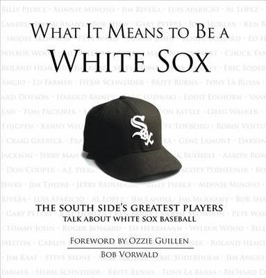 What It Means to Be a White Sox on Hardback by Bob Vorwald