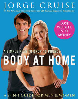 Body at Home: A Simple Plan to Drop 10 Pounds on Hardback by Jorge Cruise