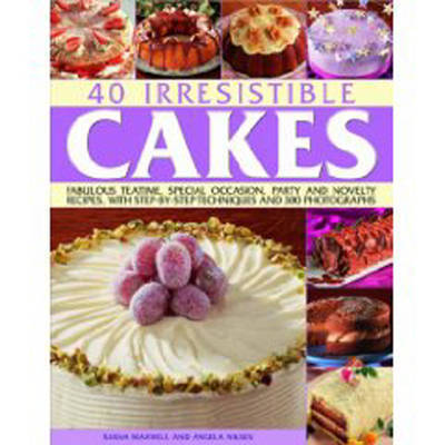 40 Irresistible Cakes: Fabulous Teatime, Special Occasion, Party and Novelty Recipes, with Step-by-step Techniques and 300 Photographs by Sarah Maxwell image