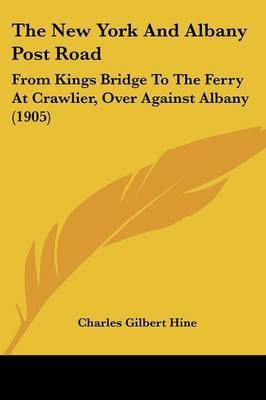 The New York and Albany Post Road: From Kings Bridge to the Ferry at Crawlier, Over Against Albany (1905) by Charles Gilbert Hine image