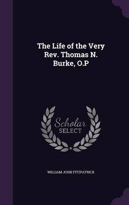 The Life of the Very REV. Thomas N. Burke, O.P on Hardback by William John Fitzpatrick