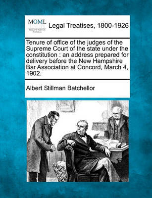 Tenure of Office of the Judges of the Supreme Court of the State Under the Constitution by Albert Stillman Batchellor