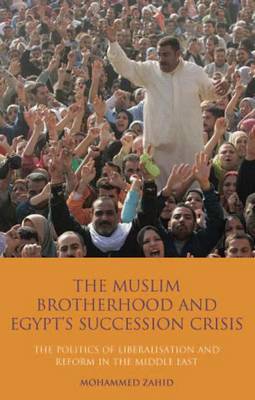 The Muslim Brotherhood and Egypt's Succession Crisis on Hardback by Mohammed Zahid