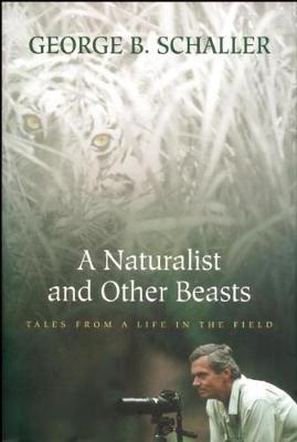 A Naturalist And Other Beasts by George B. Schaller