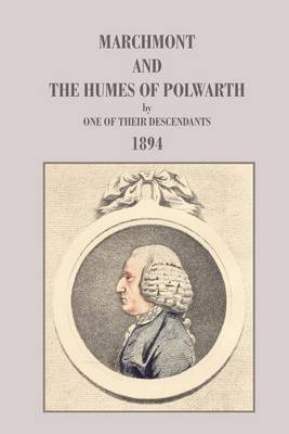 Marchmont and the Humes of Polwarth by One of Their Descendants