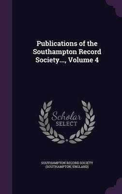 Publications of the Southampton Record Society..., Volume 4 on Hardback