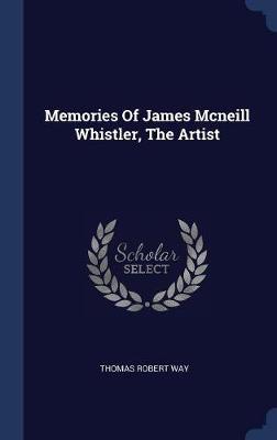 Memories of James McNeill Whistler, the Artist by Thomas Robert Way image
